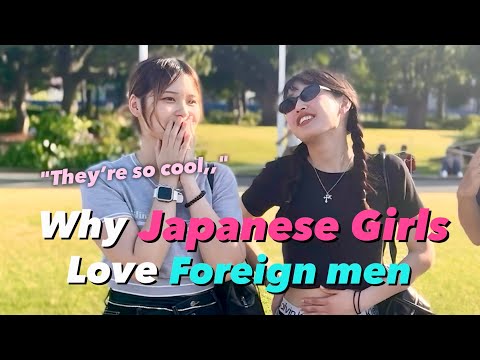 Why Do Japanese Girls Love Foreign Men?