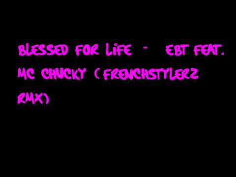 Blessed For Life - EBT feat  MC Chucky (Frenchstylerz Rmx)