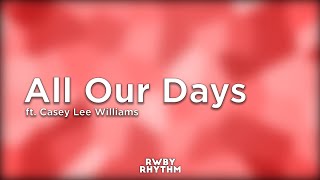 RWBY - All Our Days (Lyrics) - Jeff Williams ft. Casey Lee Williams