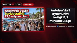Antalya’da 9 aylık turist trafiği 13,3 milyona ulaştı
