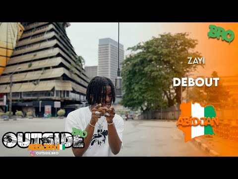 Zayi - Debout | Outside Bro [Abidjan]🇨🇮