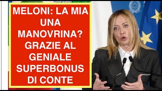 MELONI: LA MIA UNA MANOVRINA? GRAZIE AL GENIALE SUPERBONUS DI CONTE