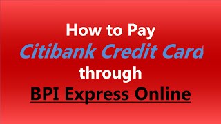 How to Pay Citibank Credit Card through BPI Express Online
