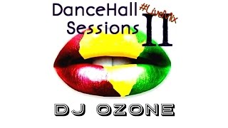 2015 DanceHall Sessions II Mix - Dj Ozone - Dexta Daps Konshens Mr Vegas Dossantos Lady Saw