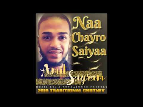 Amit Sagram - Naa Chayro Saiyaa (2019 Traditional Chutney)