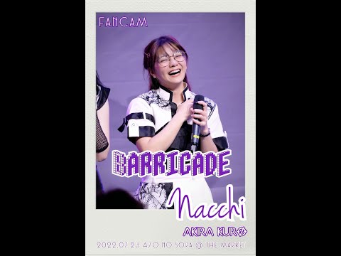 2022 07 23 AKIRA KURØ Barricade Nacchi Fancam Focus