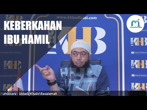 Keberkahan seorang Ibu Hamil - Ustadz Khalid Basalamah
