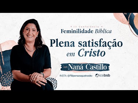III Conferência de Feminilidade Bíblica 2022 |Plena satisfação em Cristo| Naná Castillo