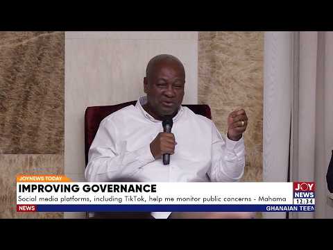 “I See All Your TikToks” – Mahama on Using Social Media to Improve Governance