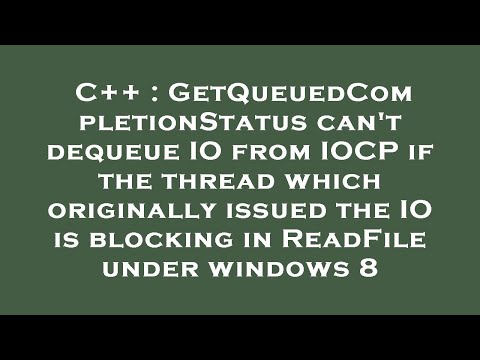 C++ : GetQueuedCompletionStatus can't dequeue IO from IOCP if the thread which originally issued the