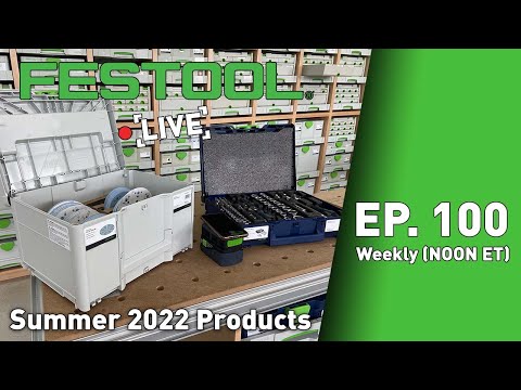 Festool Live Episode 100 - Summer 2022 Products