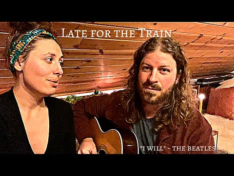Late for the Train - I Will (Beatles Cover)