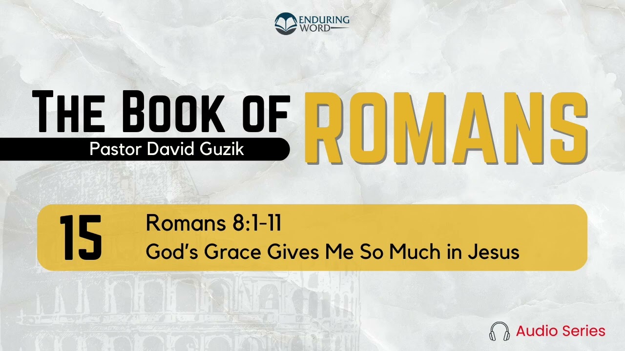 Romans 8:1-11 – God's Grace Gives Me So Much in Jesus