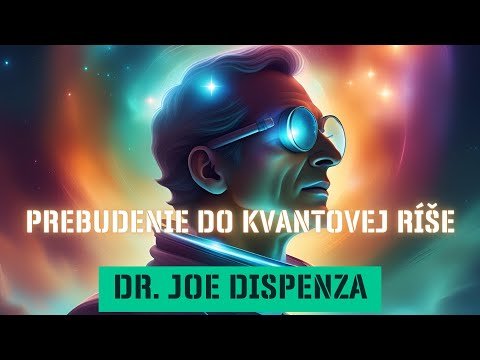 Prebudenie do Kvantovej Ríše | Za hranicami Reality | Cesta do 5D Tvorenia | Dr. Joe Dispenza