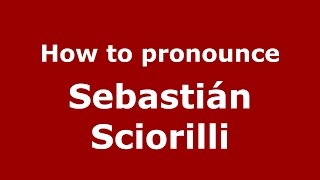 How to pronounce Sebastián Sciorilli