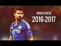 Diego Costa - Unstoppable - Goal Machine - Amazing Goals - Skills - Passes - 2016/2017 HD