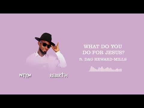 Ntym - What do you do for Jesus? (Audio) ft. Dag Heward-Mills