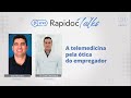 Rapidoc Talks 13 12 09 14h A Telemedicina Pela ótica Do Empregador
