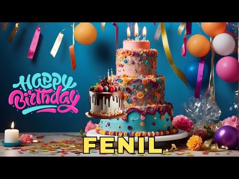 Happy Birthday Fenil, Birthday Wishes, Birthday Song, Today, hbd