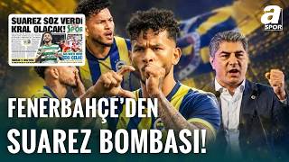 Fenerbahçe Luis Suarez’i Bitiriyor! Dev İtiraf