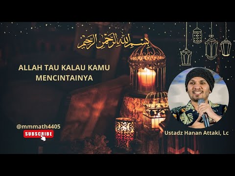 Ustadz Hanan Attaki / Allah Tau Kalau Kamu Mencintainya