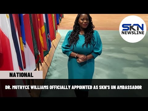 DR. MUTRYCE WILLIAMS OFFICIALLY APPOINTED AS SKN'S UN AMBASSADOR