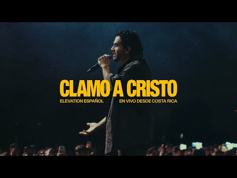 Clamo A Cristo | En Vivo Desde Costa Rica | Elevation Español