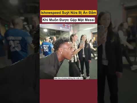 Ishowspeed Suýt Nữa Bị Ăn Đấm Khi Muốn Được Gặp Mặt Messi #shorts