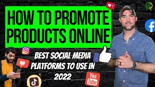 How To Promote Products On Social Media Platforms - Best Social Media Platforms To Use In 2022