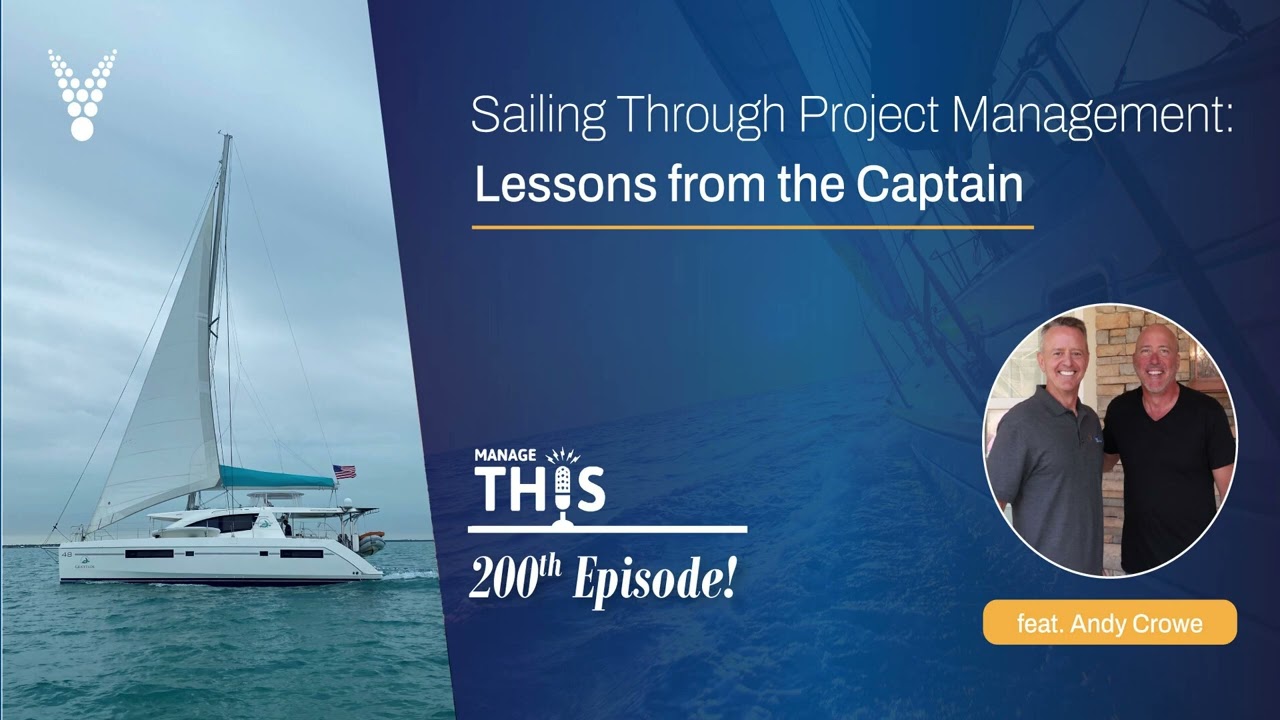 Manage This | Episode 200 | Sailing Through Project Management: Lessons from the Captain
