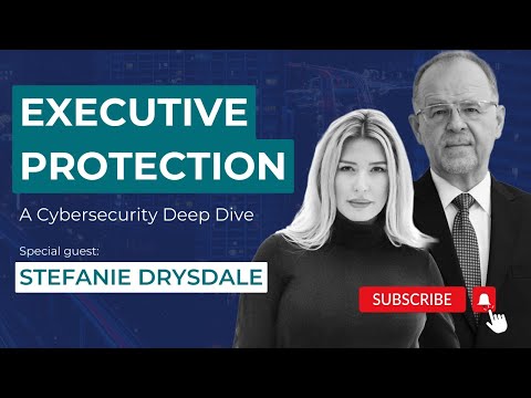 Securing Executives in the Digital Age: A Deep Dive with Cybersecurity Expert Stefanie Drysdale