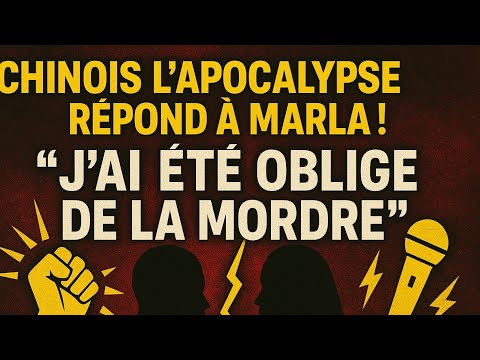 Chinois l’Apocalypse "J'AI été obligé de MORDRE Marla"