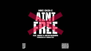 Mike-Dash-E - Ain't Free ft iAMsu! & Nolan Rashawn (Preview)