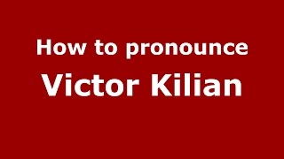 How to pronounce Victor Kilian