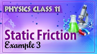 Static Friction Example 3 - Friction - Physics Class 11 - HSC - CBSE - IIT JEE - NEET