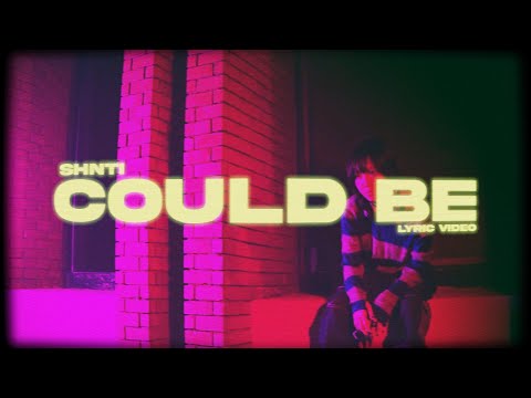 SHNTI - Could Be (Lyric Video)