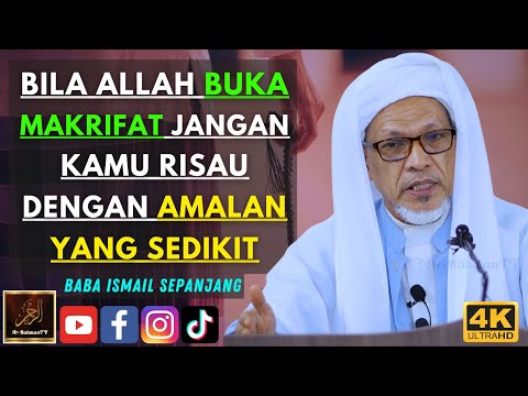 Baba Ismail Sepanjang - BILA ALLAH BUKA MAKRIFAT JANGAN KAMU RISAU DENGAN AMALAN YANG SEDIKIT