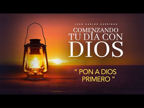 Comenzando tu día con Dios | Pon a Dios Primero | Pastor Juan Carlos Harrigan