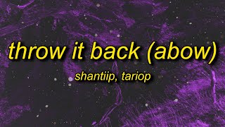 ShantiiP X TarioP - Throw It Back (Abow) Lyrics | he told me throw it back abow