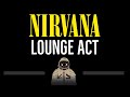 Nirvana • Lounge Act (CC) 🎤 [Karaoke] [Instrumental Lyrics]