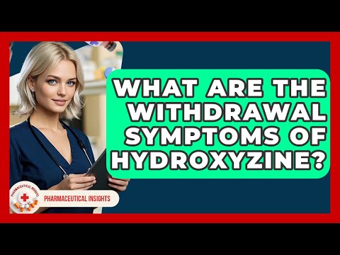 What Are The Withdrawal Symptoms Of Hydroxyzine? - Pharmaceutical Insights