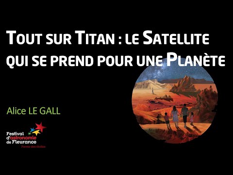 Conférence - Tout sur Titan : Le satellite qui se prend pour une planète - Alice LEGALL