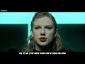 [Vietsub] Taylor Swift - Look What You Made Me Do (MV)