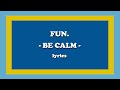 Be Calm - fun. (Lyrics)