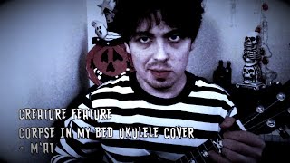 Corpse In My Bed - Creature Feature Ukulele Cover