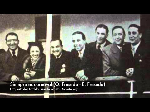 Tango: Siempre es carnaval (1937) Orquesta de Osvaldo Fresedo, canta Roberto Ray