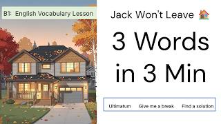 Jack Wont Leave - Learn 3 Words in 3 Minutes: Ultimatum, Give me a Break, and Find a Solution