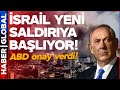 Eyvah Eyvah! ABD Onay Verdi, İsrail Yeni Saldırıya Başlıyor