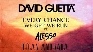 David Guetta &amp; Alesso - Every Chance We Get We Run (Feat. Tegan &amp; Sara)
