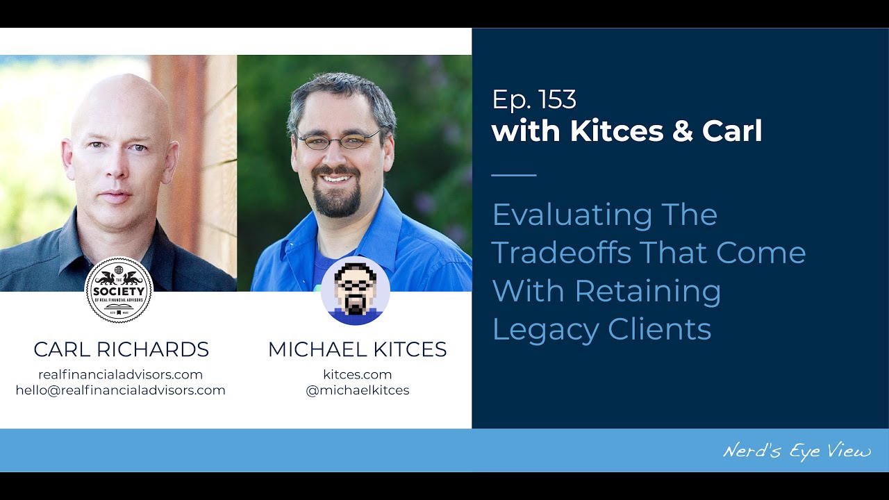 Evaluating The Tradeoffs That Come With Retaining 'Legacy' Clients - Kitces & Carl Ep 153